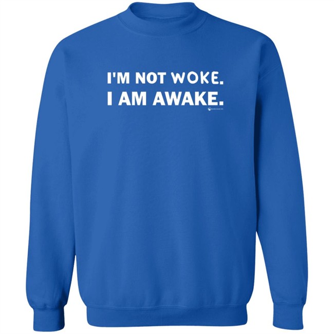 Im Not Woke I Am Awake Shirt Im Not Woke I Am Awake Shirt