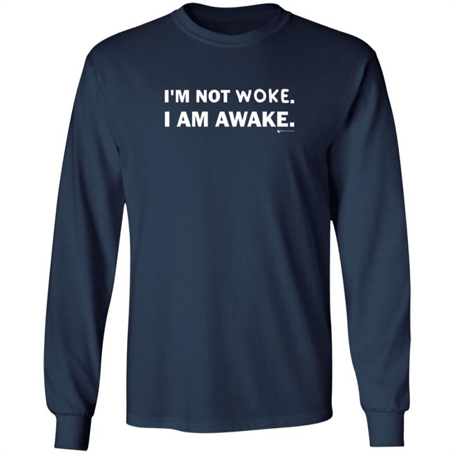 Im Not Woke I Am Awake Shirt Im Not Woke I Am Awake Shirt