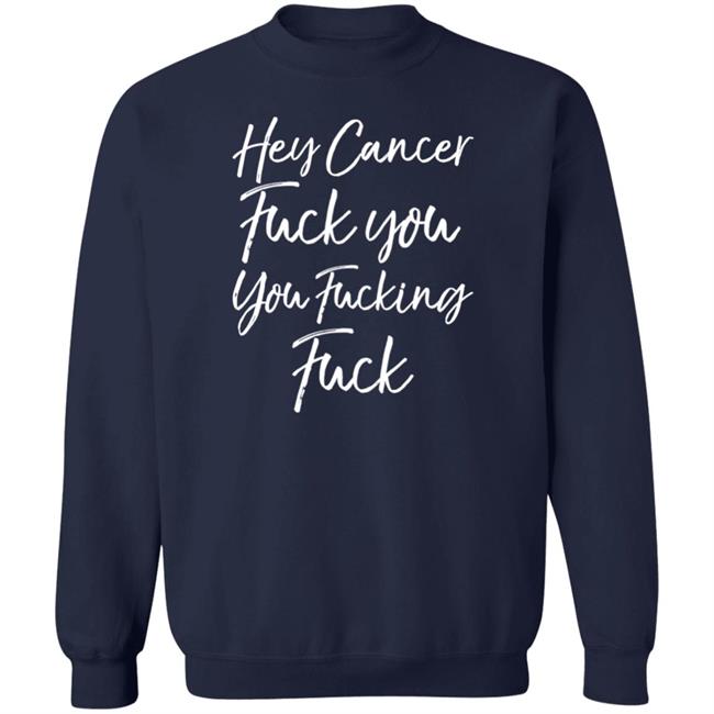 Hey Cancer Fuck You You Fucking Fuck Shirt Carole Kornflakegirl06