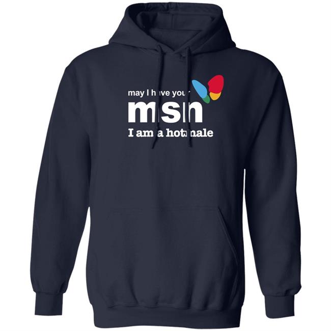 Shirts That Go Hard May I Have Your Msn I Am A Hotmale Shirt