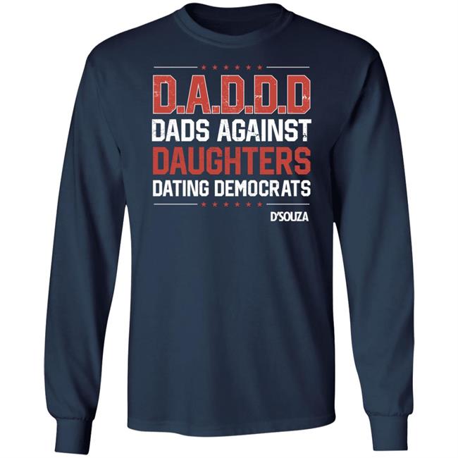 Dads Against Daughters Dating Democrats Shirt Dinesh D'souza Merchandise