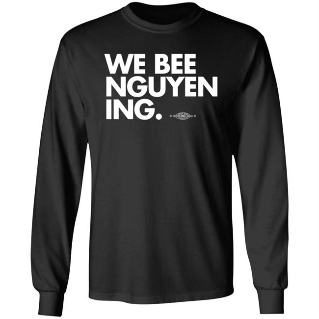 Bee Nguyen We Bee Nguyening Shirt