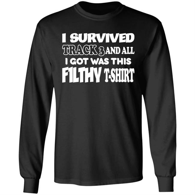 I Survived Track 3 And All I Got Was This F1lthy T-Shirt Shirt F1lthywakeup