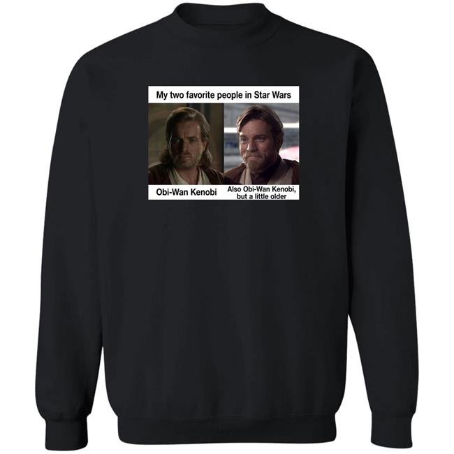 My Two Favorite People In Star Wars Also Obi-Wan Kenobi But A Little Older Shirt Prequel Memes