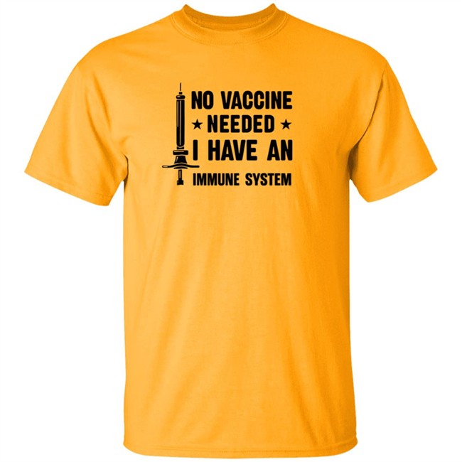 No Vaccine Needed I Have An Immune System Shirt No Vaccine Needed I Have An Immune System Shirt
