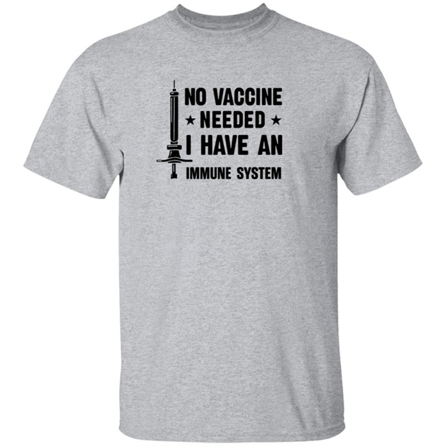 No Vaccine Needed I Have An Immune System Shirt No Vaccine Needed I Have An Immune System Shirt