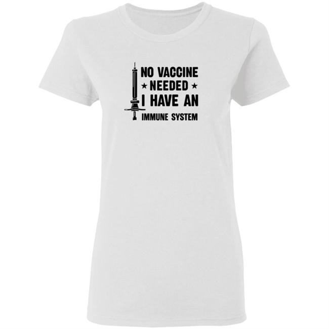 No Vaccine Needed I Have An Immune System Shirt No Vaccine Needed I Have An Immune System Shirt