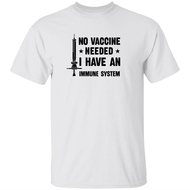 No Vaccine Needed I Have An Immune System Shirt No Vaccine Needed I Have An Immune System Shirt