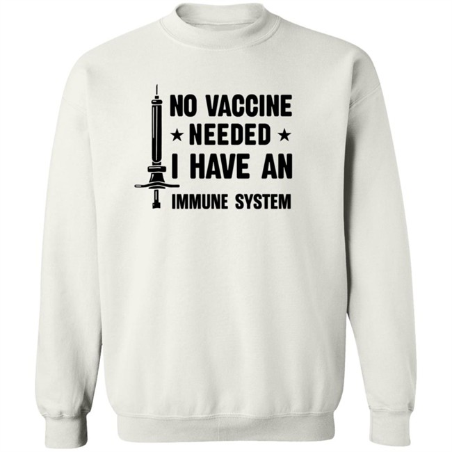 No Vaccine Needed I Have An Immune System Shirt No Vaccine Needed I Have An Immune System Shirt