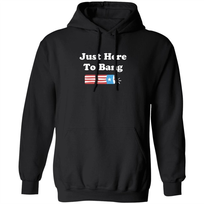 Just Here To Bang Shirt Just Here To Bang Shirt