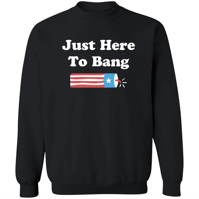 Just Here To Bang Shirt Just Here To Bang Shirt