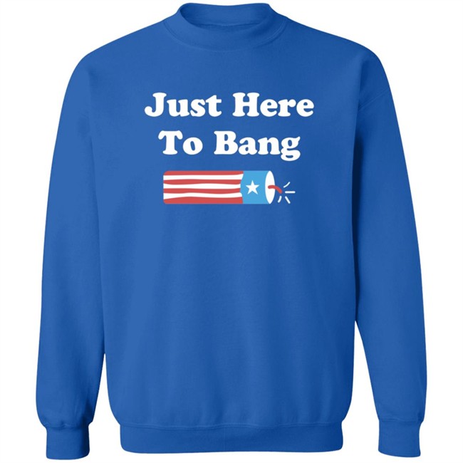 Just Here To Bang Shirt Just Here To Bang Shirt