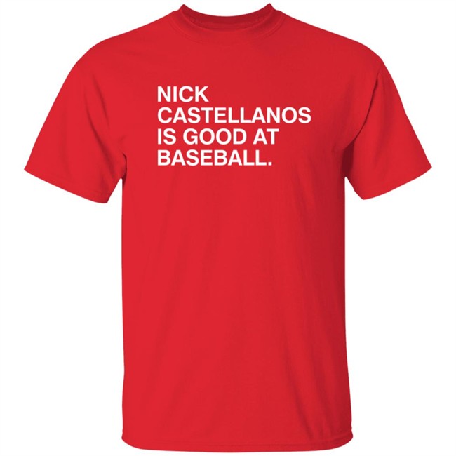 Nick Castellanos Is Good At Baseball Shirt Obvious Shirts