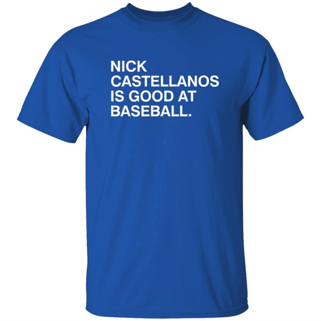Nick Castellanos Is Good At Baseball Shirt Obvious Shirts Nick Castellanos Is Good At Baseball Shirt Obvious Shirts