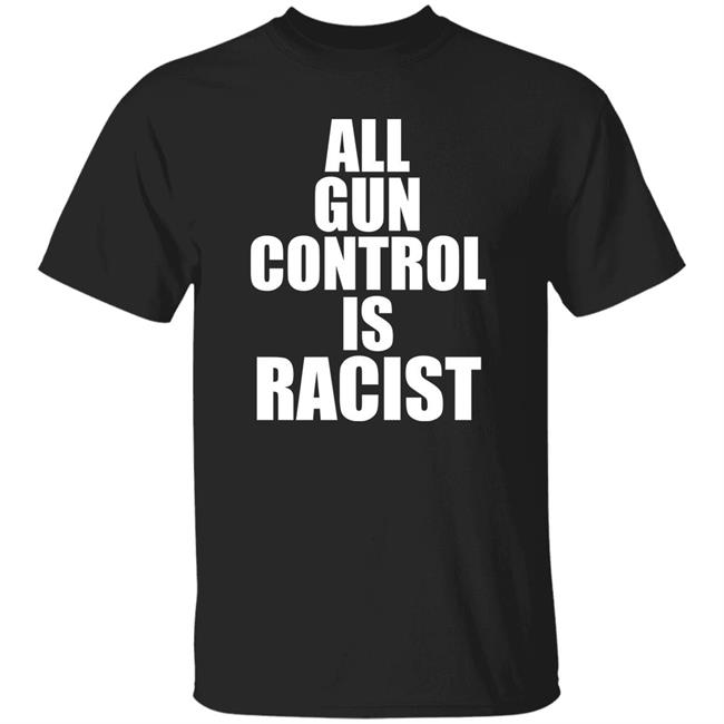 Elijahschaffer All Gun Control Is Racist Shirt