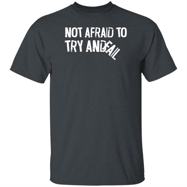 Not Afraid To Try And Fail T Shirt Mr. Build It Merch