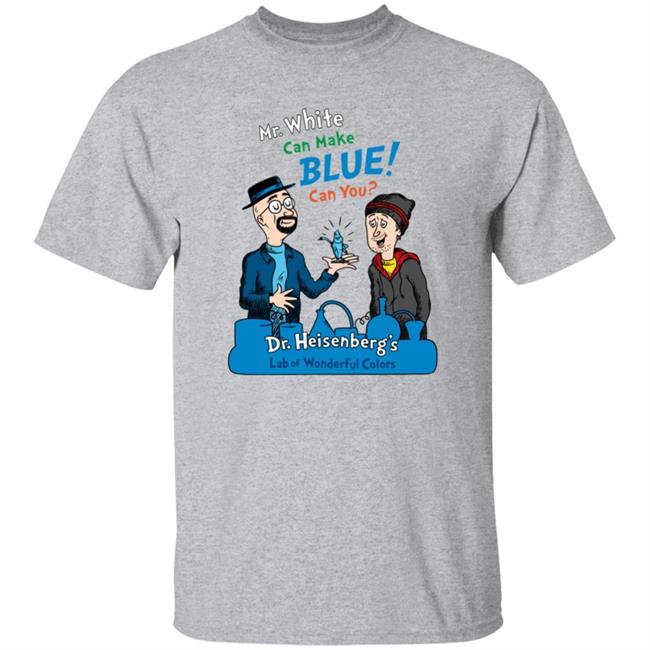 Breaking Bad Irony Mr.White Can Make Blue Can You Dr.Heisenberg's Lab Of Wonderful Colors Shirt Breaking Bad Irony