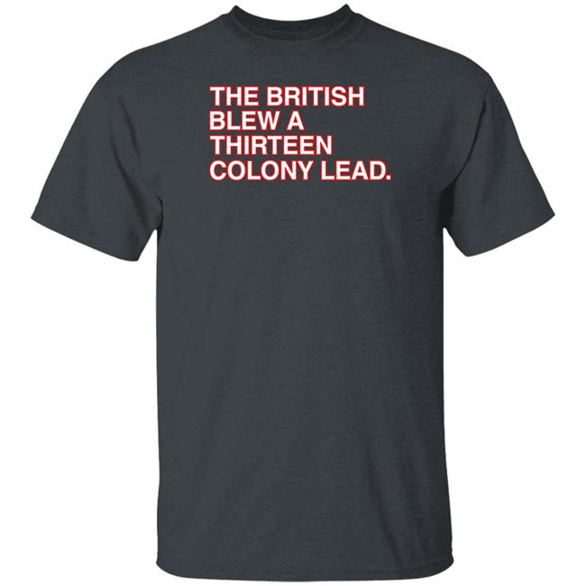 Obvious Shirts The British Blew A Thirteen Colony Lead T Shirt