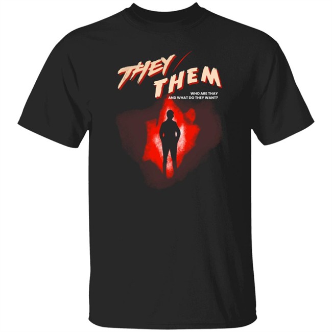 Chris Franklin Shirts They Them Who Are They And What Do They Want Shirt