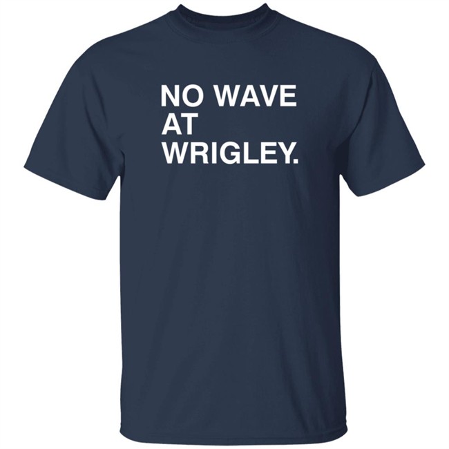 Obvious Shirts No Wave At Wrigley. Shirt Obvious Shirts No Wave At Wrigley. Shirt