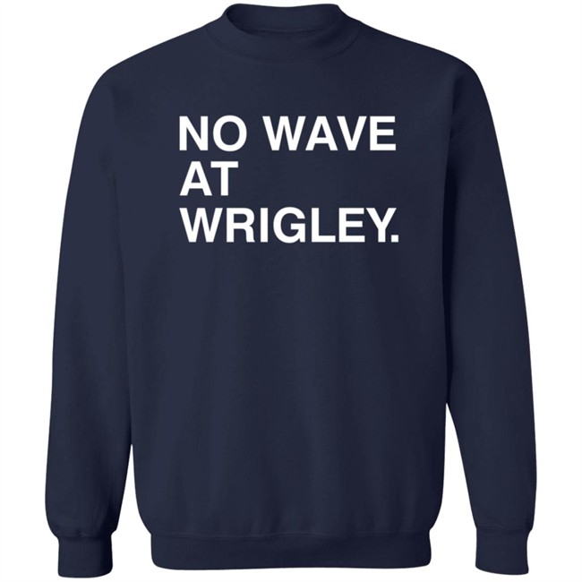 Obvious Shirts No Wave At Wrigley. Shirt Obvious Shirts No Wave At Wrigley. Shirt