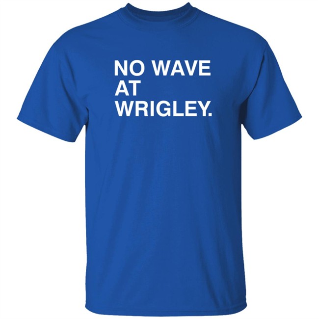 Obvious Shirts No Wave At Wrigley. Shirt Obvious Shirts No Wave At Wrigley. Shirt
