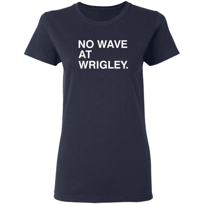 Obvious Shirts No Wave At Wrigley. Shirt Obvious Shirts No Wave At Wrigley. Shirt