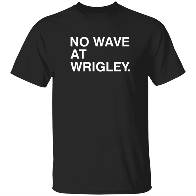 Obvious Shirts No Wave At Wrigley. Shirt Obvious Shirts No Wave At Wrigley. Shirt