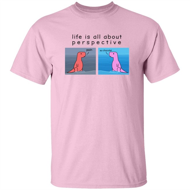 Shop Dinosaur Life Is All About Perspective Shirt Shop Dinosaur Life Is All About Perspective Shirt