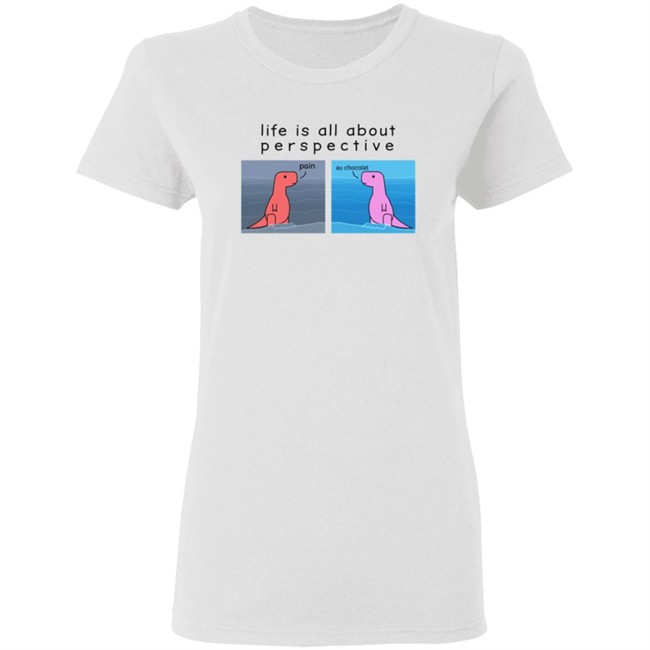Shop Dinosaur Life Is All About Perspective Shirt Shop Dinosaur Life Is All About Perspective Shirt