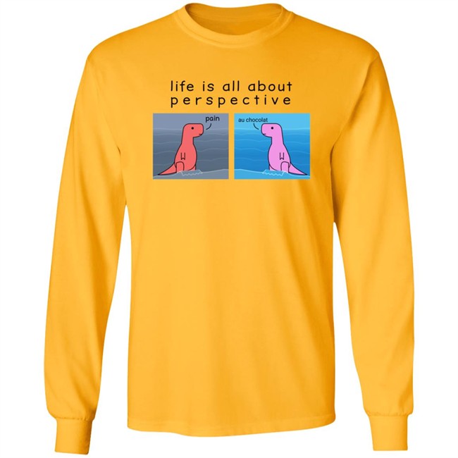 Shop Dinosaur Life Is All About Perspective Shirt Shop Dinosaur Life Is All About Perspective Shirt