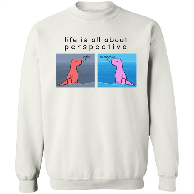 Shop Dinosaur Life Is All About Perspective Shirt Shop Dinosaur Life Is All About Perspective Shirt