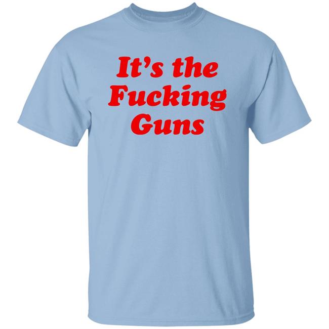 It's The Fucking Guns Shirt Sonni Mun