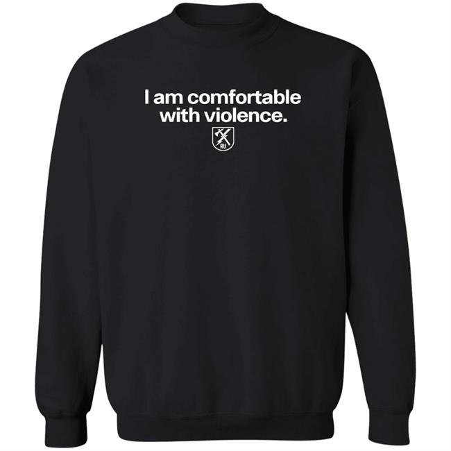 I Am Comfortable With Violence Ranger Up Shirt