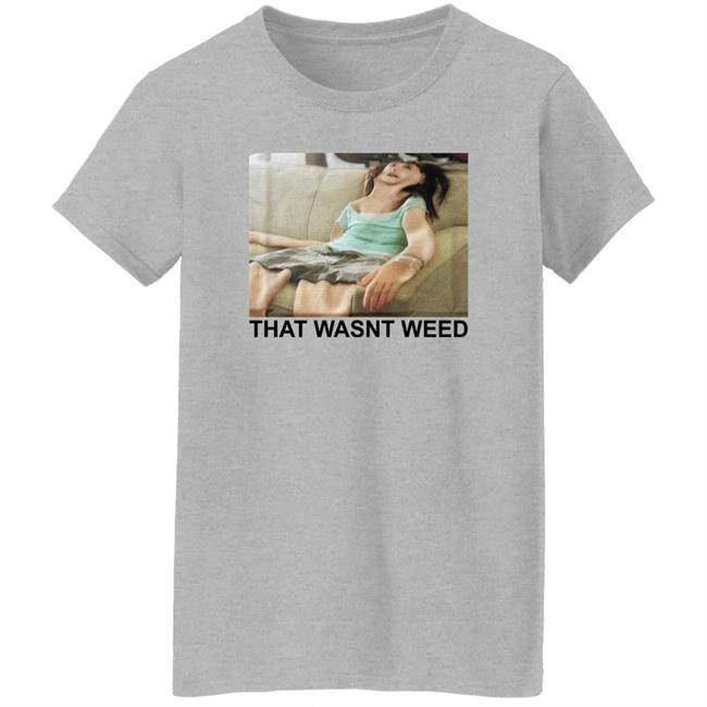 Shirts That Go Hard That Wasnt Weed Shirt