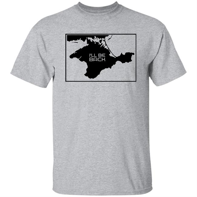 Arnold Schwarzenegger I'll Be Back Shirt Crimea Is Ukraine