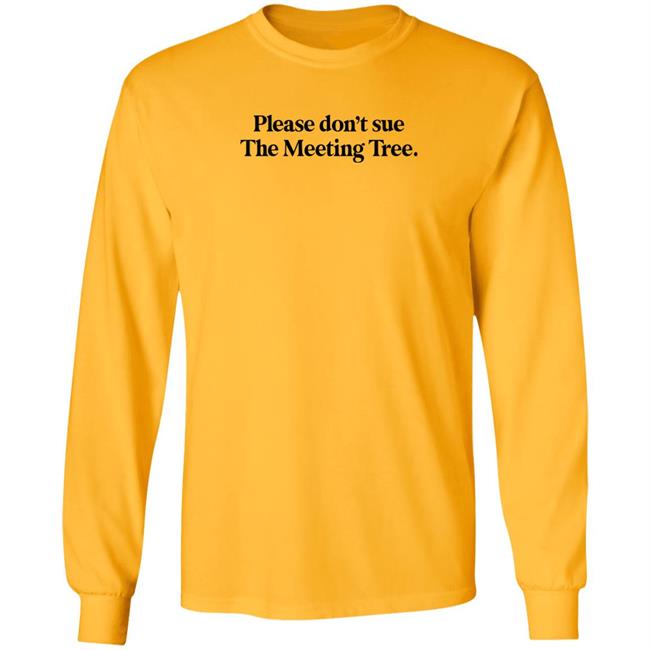 The Meeting Tree Merch Please Don't Sue The Meeting Tree T Shirt