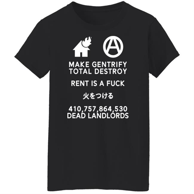 Shirts That Go Hard Make Gentrify Total Destroy Rent Is A Fuck Shirt