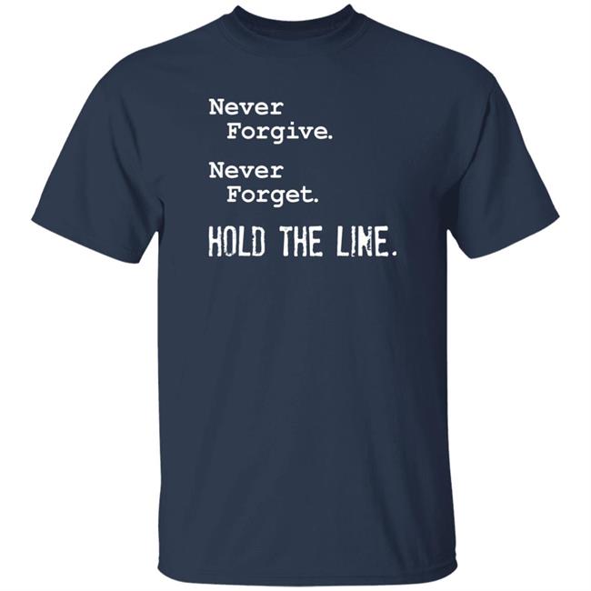 Viva Frei Never Forgive Never Forget Hold The Line Shirt
