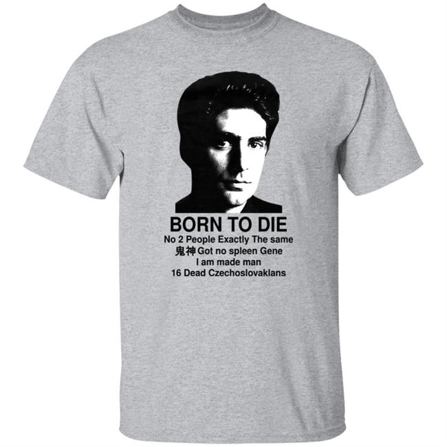 Keanu Reeves Shirts That Go Hard Born To Die No 2 People Exactly The Same Got No Spleen Gene I Am Made Man 16 Dead Czechoslovakians Shirt