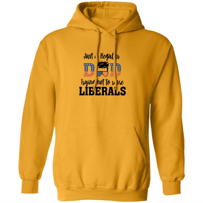 Just a Regular Dad Trying Not A Raise Liberalas Shirt Just a Regular Dad Trying Not A Raise Liberalas Shirt