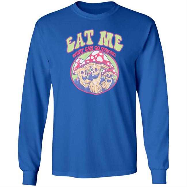 Eat Me What Can Go Wrong Shirt Ragstock Store
