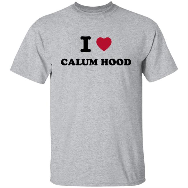 I Love Calum Hood Shirt