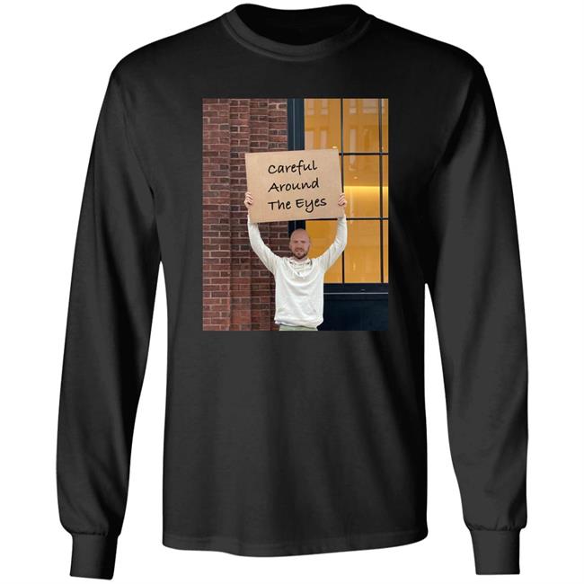 Sean Evans Careful Around The Eyes Shirt