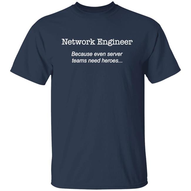 Brianwhelton Network Engineer Because Even Server Teams Need Heroes Shirt