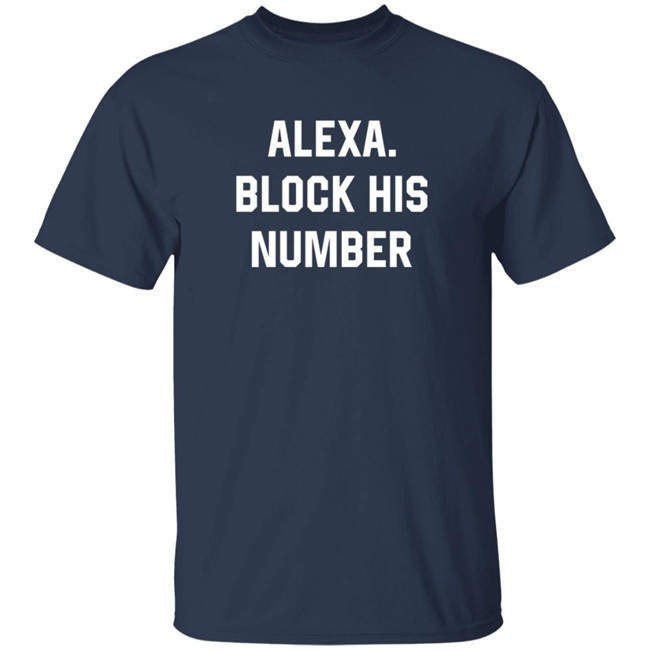 Alexa Block His Number Shirt Alexa Block His Number Shirt