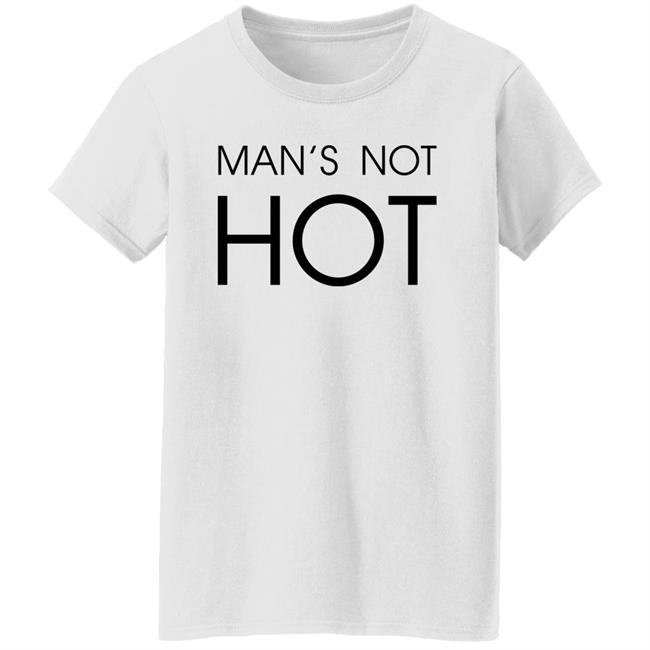 Man's Not Hot Shirt Shirts That Go Hard