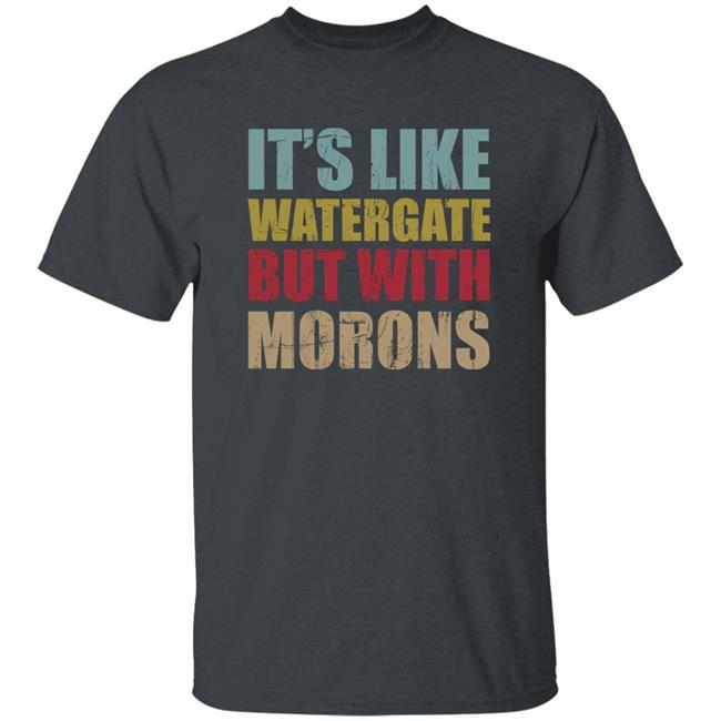 It’S Like Watergate But With Morons Shirt Rex Chapman Luckyiam