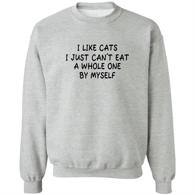 Shirts With Threatening Auras I Like Cats I Just Can't Eat A Whole One By Myself Shirt
