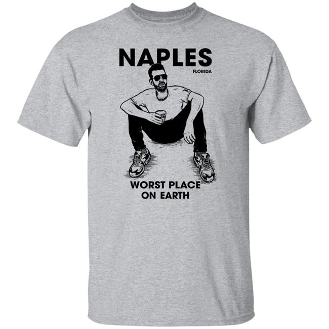 Naples Florida Worst Place On Earth Shirt Sam Morril